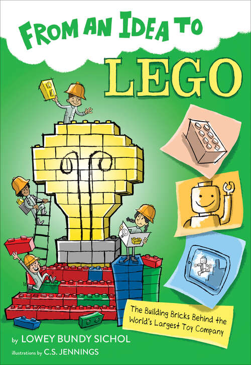 Book cover of From an Idea to Lego: The Building Bricks Behind the World's Largest Toy Company (From An Idea To Ser.)