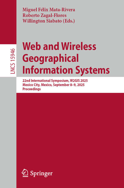 Book cover of Web and Wireless Geographical Information Systems: 22nd International Symposium, W2GIS 2025, Mexico City, Mexico, September 8–9, 2025, Proceedings (Lecture Notes in Computer Science #15946)