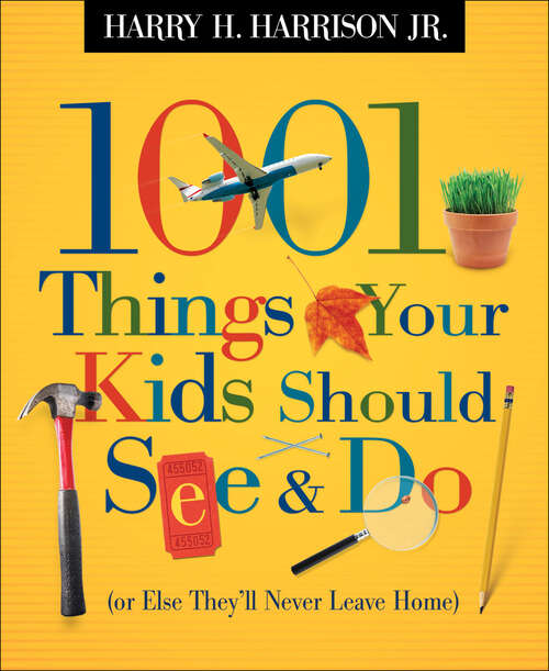 Book cover of 1001 Things Your Kids Should See & Do (or Else They'll Never Leave Home)