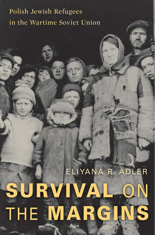 Survival on the Margins: Polish Jewish Refugees In The Wartime Soviet Union