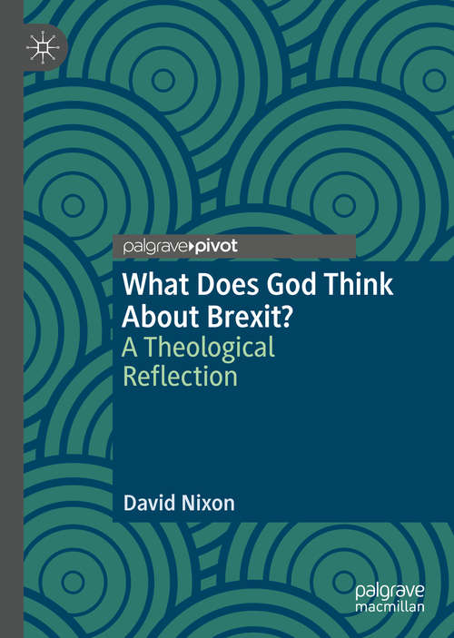 Book cover of What Does God Think About Brexit?: A Theological Reflection (1st ed. 2019)