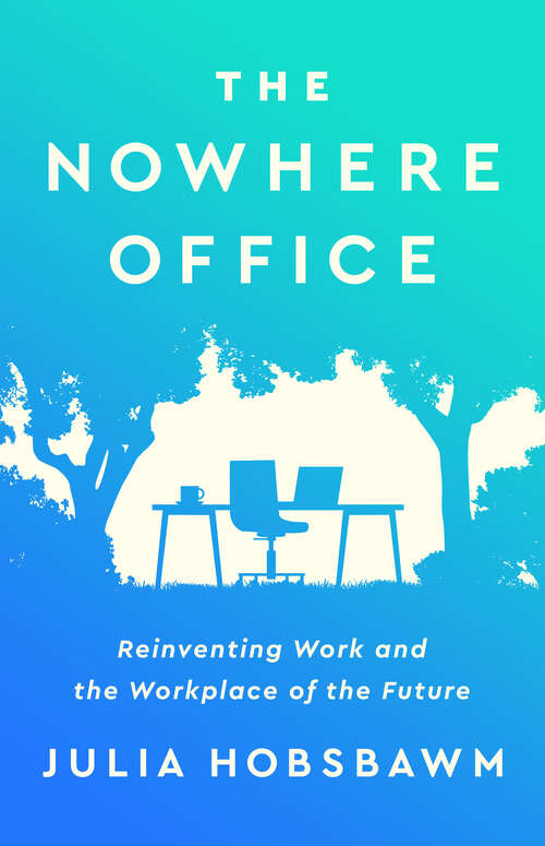 Book cover of The Nowhere Office: Reinventing Work and the Workplace of the Future