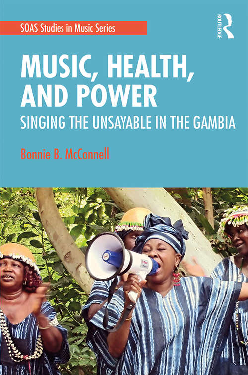 Book cover of Music, Health, and Power: Singing the Unsayable in The Gambia (SOAS Studies in Music Series)