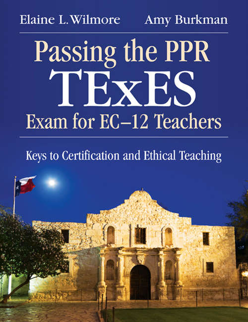 Passing the PPR TExES Exam for EC–12 Teachers: Keys to Certification and Ethical Teaching