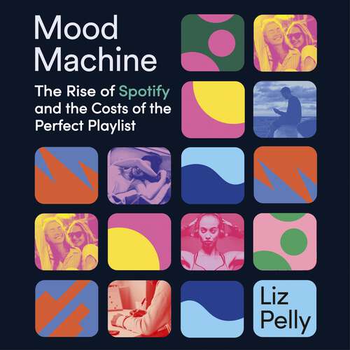 Book cover of Mood Machine: The Rise of Spotify and the Costs of the Perfect Playlist