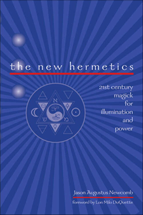 Book cover of The New Hermetics: 21st Century Magick for Illumination and Power