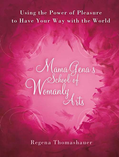 Book cover of Mama Gena's School of Womanly Arts: Using the Power of Pleasure to Have Your Way with the World