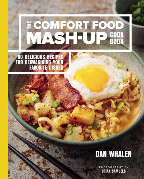 Book cover of The Comfort Food Mash-Up Cookbook: 80 Delicious Recipes for Reimagining Your Favorite Dishes