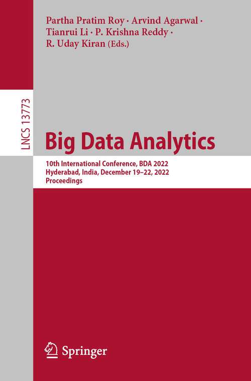 Book cover of Big Data Analytics: 10th International Conference, BDA 2022, Hyderabad, India, December 19–22, 2022, Proceedings (1st ed. 2022) (Lecture Notes in Computer Science #13773)