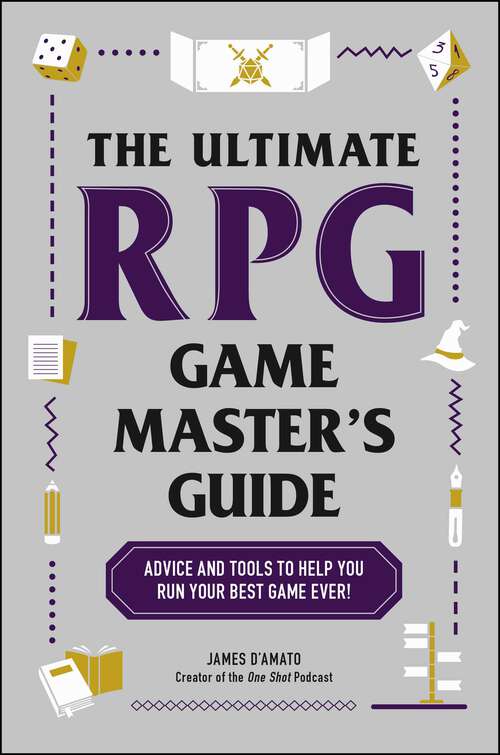 Book cover of The Ultimate RPG Game Master's Guide: Advice and Tools to Help You Run Your Best Game Ever! (Ultimate Role Playing Game Series)