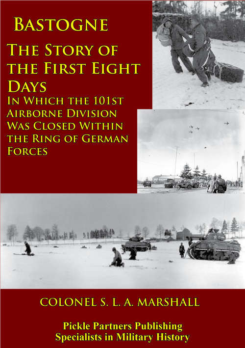 Book cover of Bastogne - The Story Of The First Eight Days: In Which The 101st Airborne Division Was Closed Within The Ring Of German Forces [Illustrated Edition]