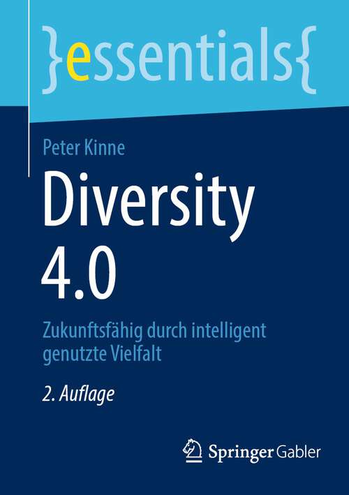 Book cover of Diversity 4.0: Zukunftsfähig durch intelligent genutzte Vielfalt (2. Aufl. 2022) (essentials)