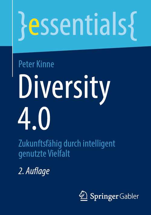 Book cover of Diversity 4.0: Zukunftsfähig durch intelligent genutzte Vielfalt (2. Aufl. 2022) (essentials)