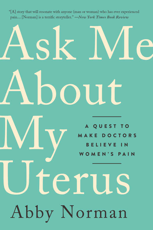 Book cover of Ask Me About My Uterus: A Quest To Make Doctors Believe In Women_s Pain