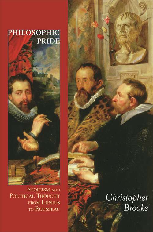 Book cover of Philosophic Pride: Stoicism and Political Thought from Lipsius to Rousseau