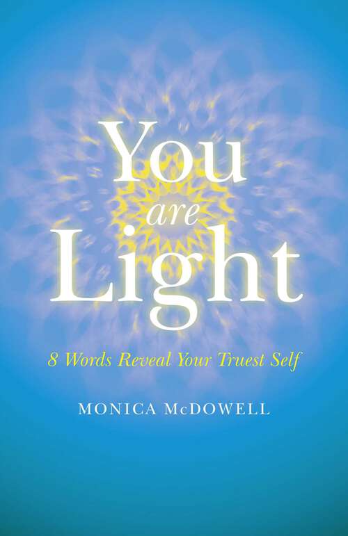 Book cover of You are Light: 8 Words Reveal Your Truest Self