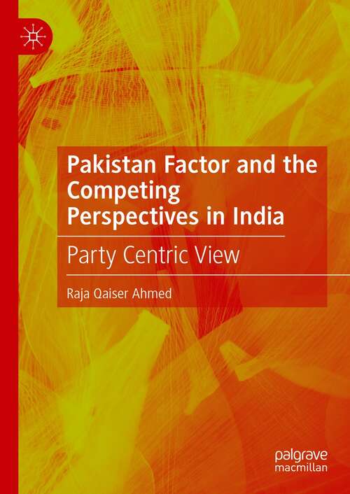 Pakistan Factor and the Competing Perspectives in India: Party Centric View