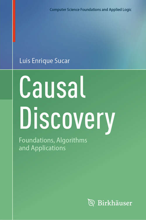 Book cover of Causal Discovery: Foundations, Algorithms and Applications (Computer Science Foundations and Applied Logic)