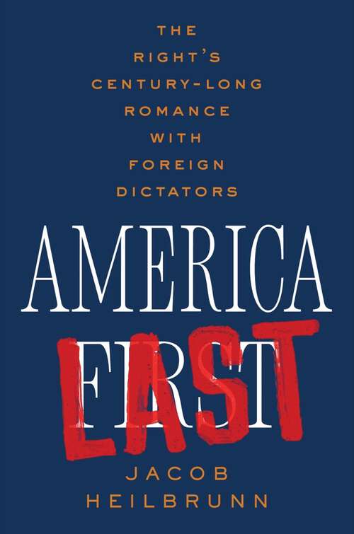 Book cover of America Last: The Right's Century-Long Romance with Foreign Dictators