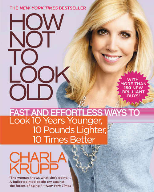 Book cover of How Not to Look Old: Fast and Effortless Ways to Look 10 Years Younger, 10 Pounds Lighter, 10 Times Better