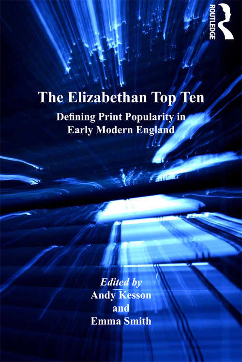 The Elizabethan Top Ten: Defining Print Popularity in Early Modern England (Material Readings in Early Modern Culture)