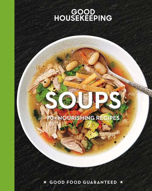 Book cover of Good Housekeeping Soups: 70+ Nourishing Recipes (Good Food Guaranteed #14)