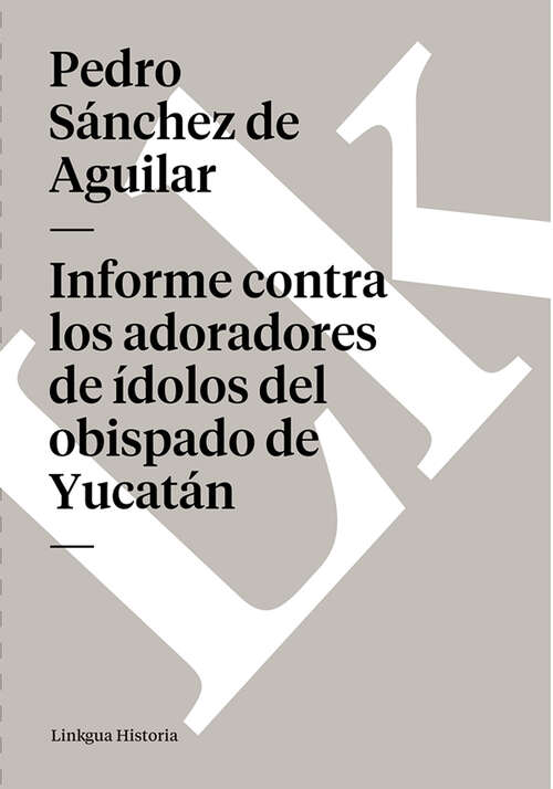 Book cover of Informe contra los adoradores de ídolos del obispado de Yucatán
