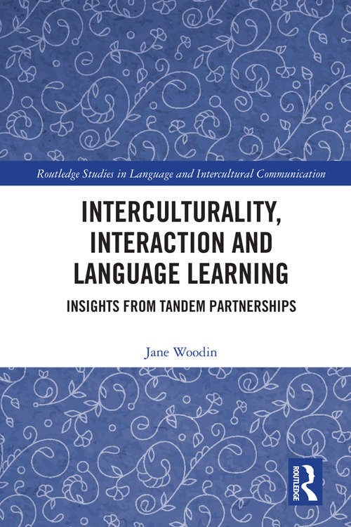 Interculturality, Interaction and Language Learning: Insights from Tandem Partnerships (Routledge Studies in Language and Intercultural Communication)