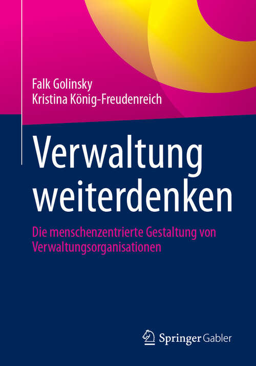 Book cover of Verwaltung weiterdenken: Die menschenzentrierte Gestaltung von Verwaltungsorganisationen