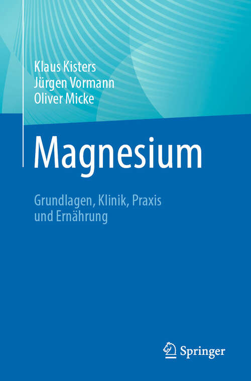 Book cover of Magnesium: Grundlagen, Klinik, Praxis und Ernährung