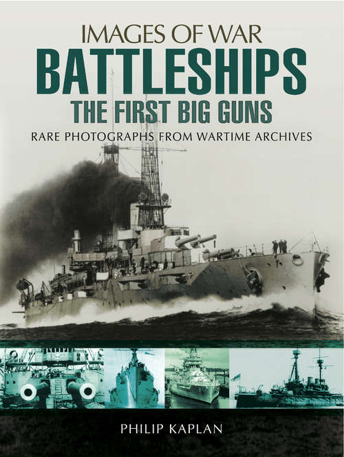 Book cover of Battleships: The First Big Guns: Rare Photographs from Wartime Archives (Images of War Series)