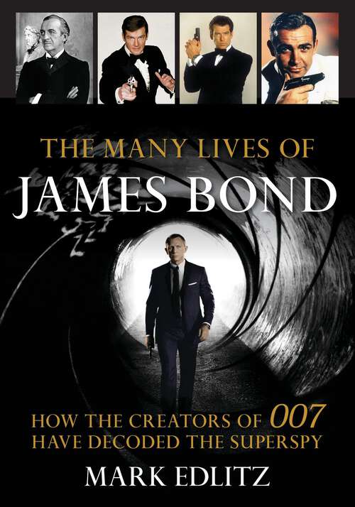 Book cover of The Many Lives of James Bond: How the Creators of 007 Have Decoded the Superspy