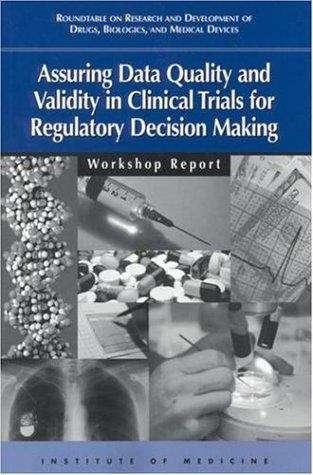 Assuring Data Quality and Validity in Clinical Trials for Regulatory Decision Making: Workshop Report