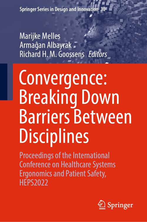 Book cover of Convergence: Proceedings of the International Conference on Healthcare Systems Ergonomics and Patient Safety, HEPS2022 (1st ed. 2024) (Springer Series in Design and Innovation #30)