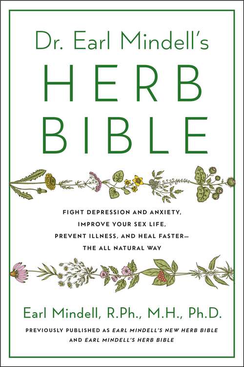 Book cover of Dr. Earl Mindell's Herb Bible: Fight Depression and Anxiety, Improve Your Sex Life, Prevent Illness, and Heal Faster—the All-Natural Way