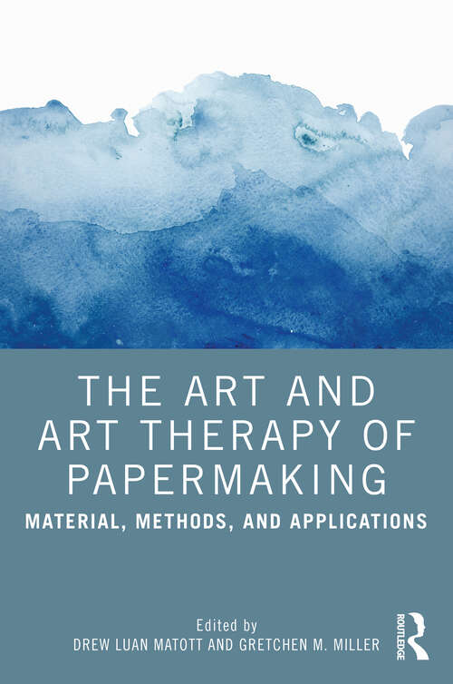 Book cover of The Art and Art Therapy of Papermaking: Material, Methods, and Applications