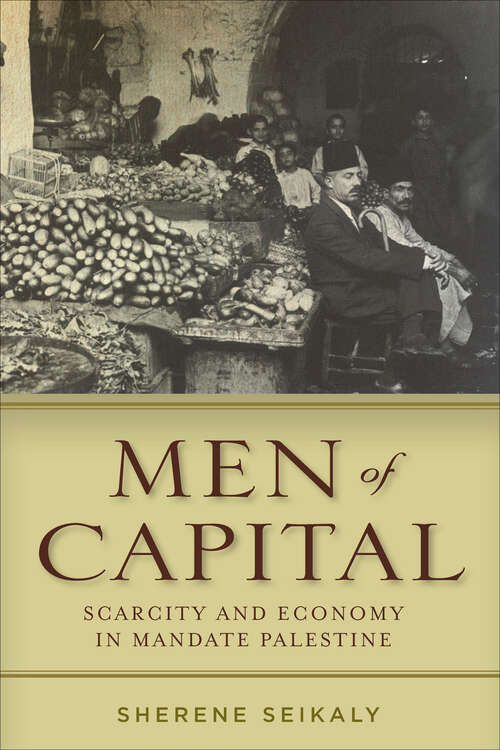 Book cover of Men of Capital: Scarcity and Economy in Mandate Palestine