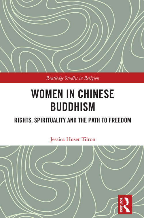 Book cover of Women in Chinese Buddhism: Rights, Spirituality and the Path to Freedom (1) (Routledge Studies in Religion)