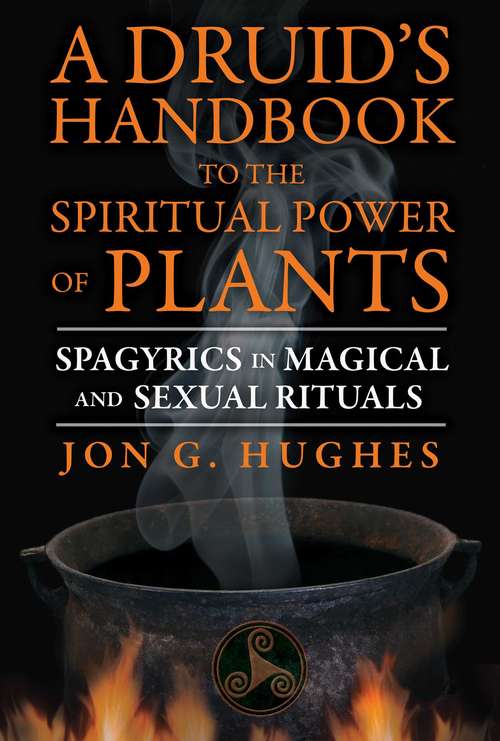 Book cover of A Druid's Handbook to the Spiritual Power of Plants: Spagyrics in Magical and Sexual Rituals