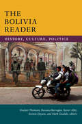 The Bolivia Reader: History, Culture, Politics (The Latin America Readers)