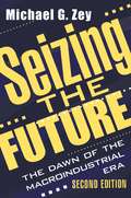 Seizing the Future: Dawn of the Macroindustrial Era