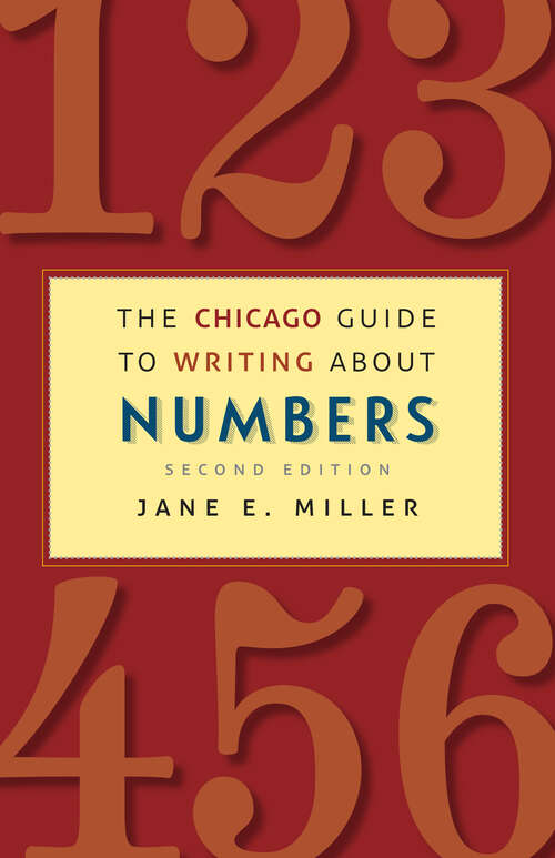 Book cover of The Chicago Guide to Writing about Numbers; Second Edition (2) (Chicago Guides to Writing, Editing, and Publishing)