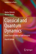 Classical and Quantum Dynamics: From Classical Paths to Path Integrals (Graduate Texts in Physics)