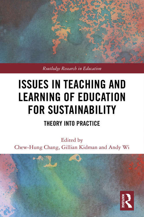 Issues in Teaching and Learning of Education for Sustainability: Theory into Practice (Routledge Research in Education)