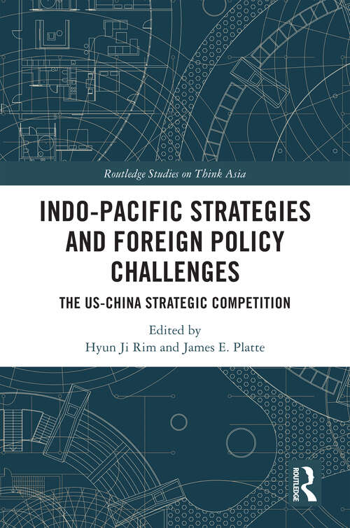 Book cover of Indo-Pacific Strategies and Foreign Policy Challenges: The US-China Strategic Competition (Routledge Studies on Think Asia)