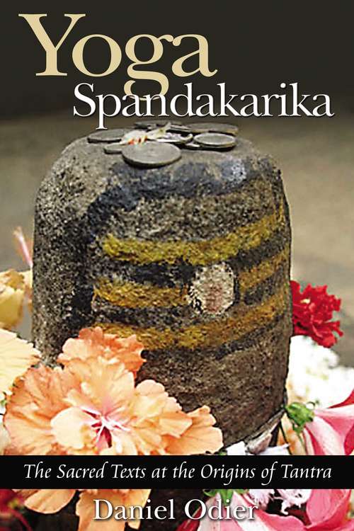 Book cover of Yoga Spandakarika: The Sacred Texts at the Origins of Tantra