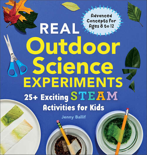 Book cover of Real Outdoor Science Experiments: 25+ Esciting STEAM Activities for Kids (Real Science Experiments)