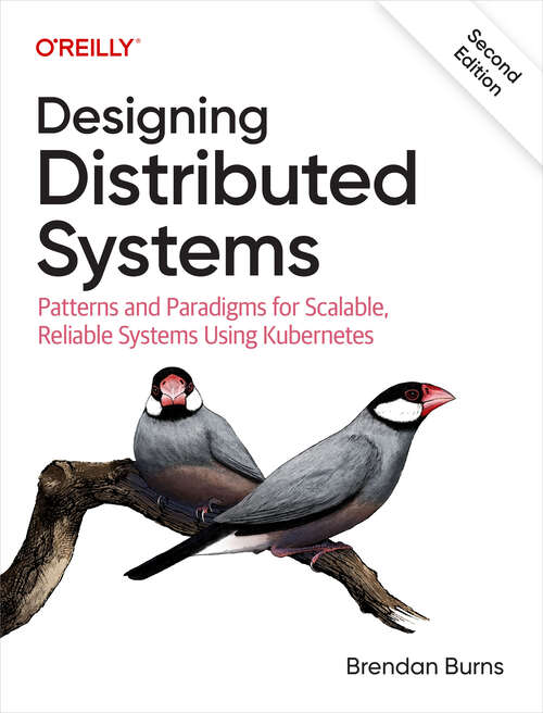 Book cover of Designing Distributed Systems: Patterns and Paradigms for Scalable, Reliable Systems Using Kubernetes (2)