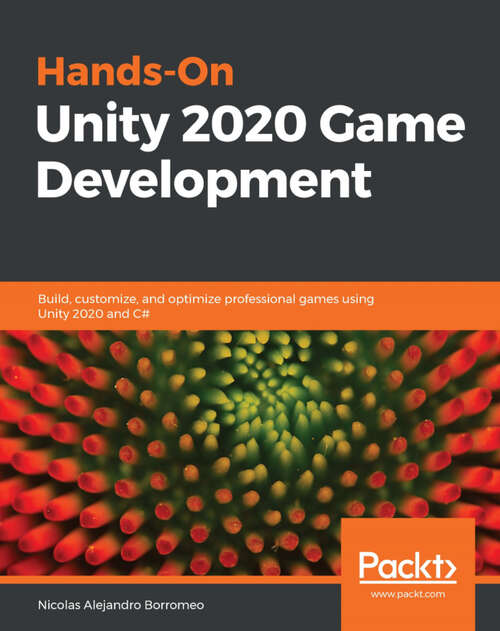 Book cover of Hands-On Unity 2020 Game Development: Build, customize, and optimize professional games using Unity 2020 and C# (1)