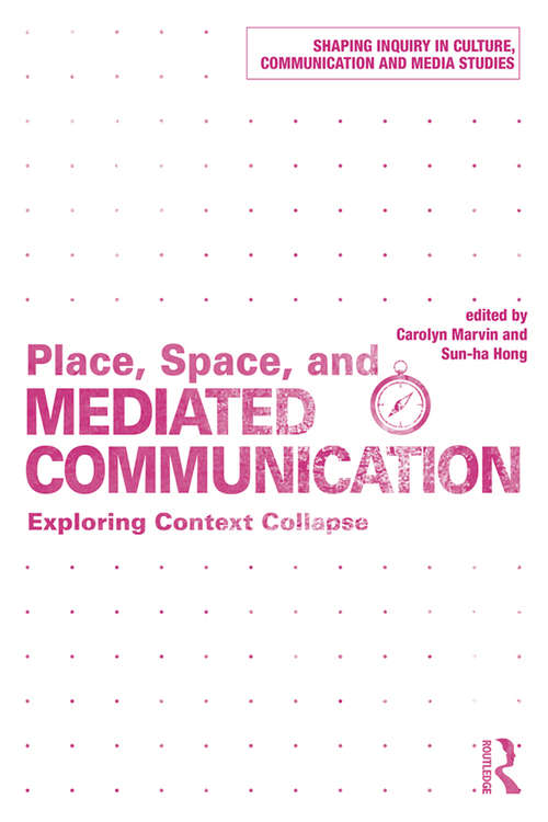 Place, Space, and Mediated Communication: Exploring Context Collapse